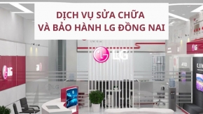 Trung tâm bảo hành và sửa chữa LG Đồng Nai